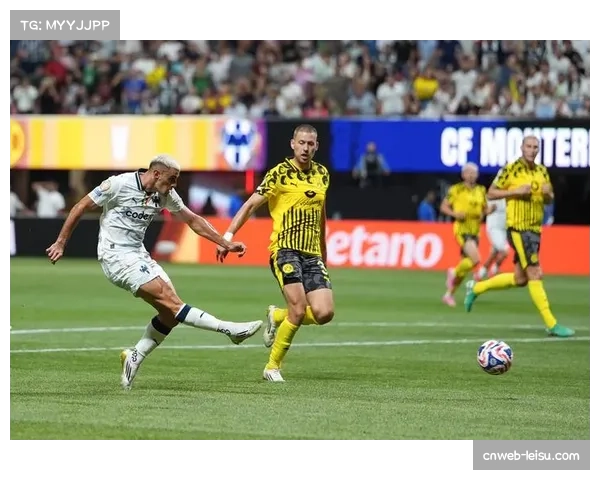 多特蒙德险胜蒙特雷晋级世俱杯八强 吉拉西梅开二度成关键人物